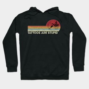 Tattoos Are Stupid Vintage Retro Funny Anti Tattoo Hoodie